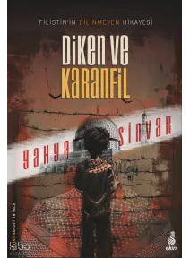 Diken ve Karanfil;Filistin’in Bilinmeyen Hikâyesi Diken ve Karanfil;Filistin’in Bilinmeyen Hikâyesi
