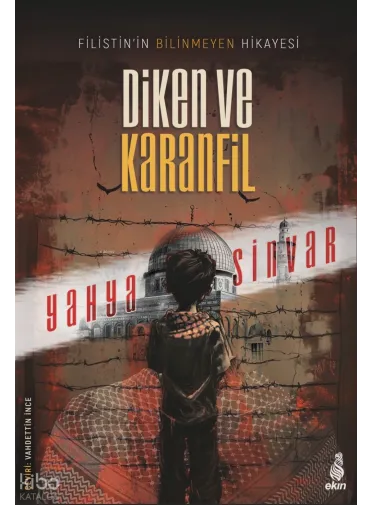 Diken ve Karanfil;Filistin’in Bilinmeyen Hikâyesi Diken ve Karanfil;Filistin’in Bilinmeyen Hikâyesi