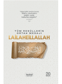 Tüm Rasullerin Ortak Mesajı Lailaheillallah