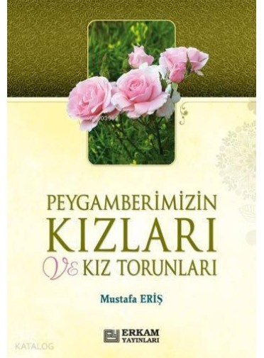 Peygamberimizin Kızları ve Kız Torunları Peygamberimizin Kızları ve Kız Torunları