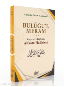 Buluğul Meram;Gayeye Ulaştıran Ahkam Hadisleri Buluğul Meram;Gayeye Ulaştıran Ahkam Hadisleri