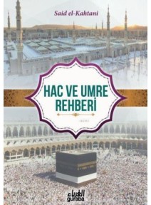 Hac ve Umre Rehberi; Kur'an ve Sünnet'in Işığında Hac ve Umre Rehberi; Kur'an ve Sünnet'in Işığında