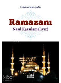 Ramazanı Nasıl Karşılamalıyız ? Ramazanı Nasıl Karşılamalıyız ?