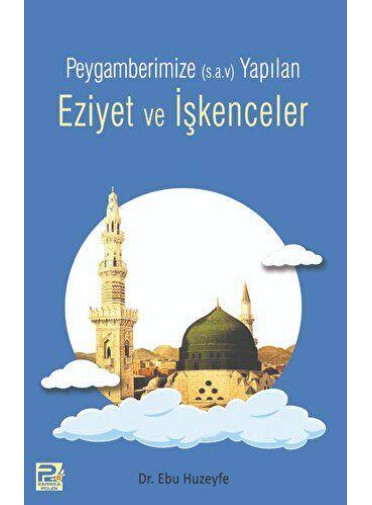 Peygamberimize Yapılan Eziyet ve İşkenceler Peygamberimize Yapılan Eziyet ve İşkenceler