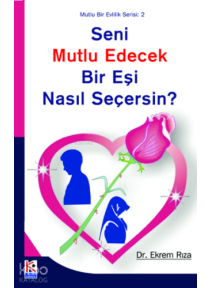 Seni Mutlu Edecek Bir Eşi Nasıl Seçersin? Seni Mutlu Edecek Bir Eşi Nasıl Seçersin?