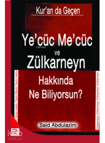 Ye'cüc Me'cüc ve Zülkarneyn Hakkında Ne Biliyorsunuz?
