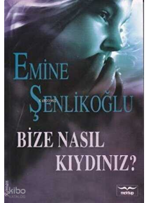 Bize Nasıl Kıydınız?