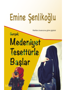 Gerçek Medeniyet Tesettürle Başlar;Herkes İnancına Göre Giyinir Gerçek Medeniyet Tesettürle Başlar;Herkes İnancına Göre Giyinir