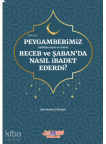 Peygamberimiz Receb Ve Şaban'Da Nasıl İbadet Ederdi