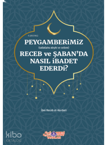 Peygamberimiz Receb Ve Şaban'Da Nasıl İbadet Ederdi