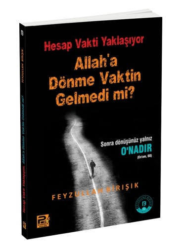 Hesap Vakti Yaklaşıyor, Allah'a Dönme Vaktin Gelmedi mi?