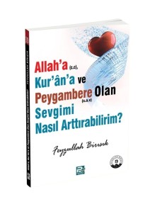Allah'a, Kur'an'a ve Peygambere Olan Sevgimi Nasıl Arttırabilirim?