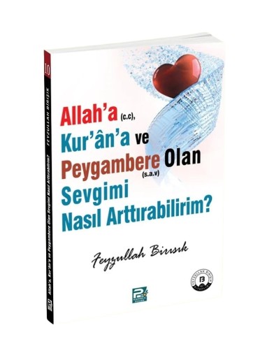 Allah'a, Kur'an'a ve Peygambere Olan Sevgimi Nasıl Arttırabilirim?