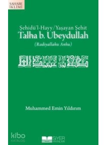 Talha B Ubeydullah; Şehidül Hayy Yaşayan Şehit Talha B Ubeydullah; Şehidül Hayy Yaşayan Şehit