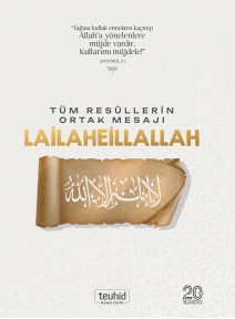 Tüm Resûllerin Ortak Mesajı Lailaheillallah