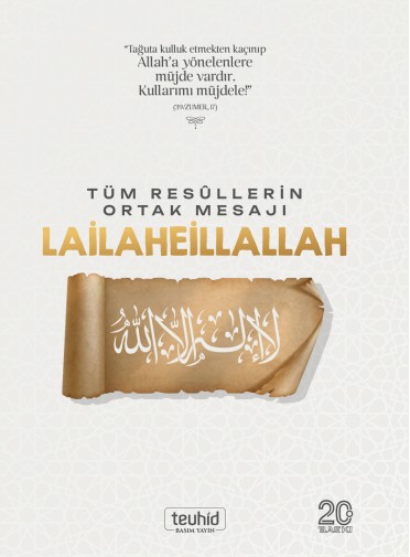 Tüm Resûllerin Ortak Mesajı Lailaheillallah