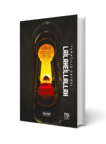 Yaratılış Gayesi Lailaheillallah
