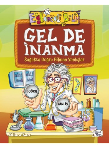 Gel De İnanma - Sağlıkta Doğru Bilinen Yanlışlar
