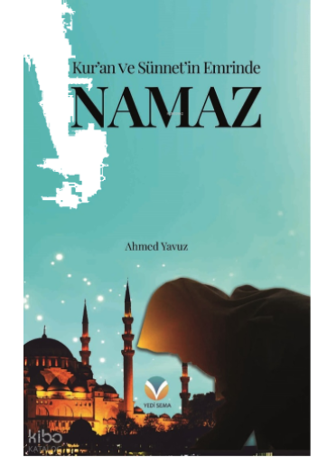 Kur’an ve Sünnet’in Emrinde Namaz