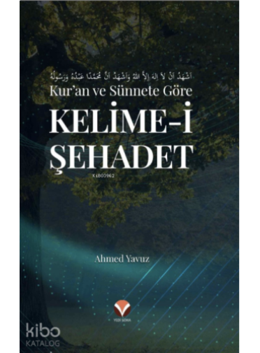Kur'an ve Sünnete Göre Kelime-i Şehadet Kur'an ve Sünnete Göre Kelime-i Şehadet