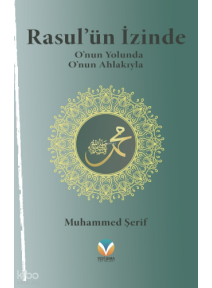 Rasul’ün İzinde;O'nun Yolunda O'nun Ahlakıyla