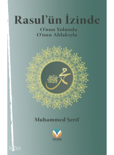 Rasul’ün İzinde;O'nun Yolunda O'nun Ahlakıyla