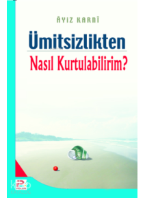 Ümitsizlikten nasıl kurtulabilirim?