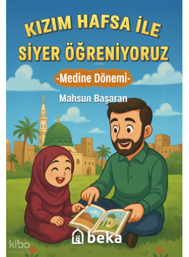 Kızım Hafsa ile Siyer Öğreniyoruz ;Medine Dönemi