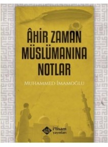 Ahir Zaman Müslümanına Notlar Ahir Zaman Müslümanına Notlar