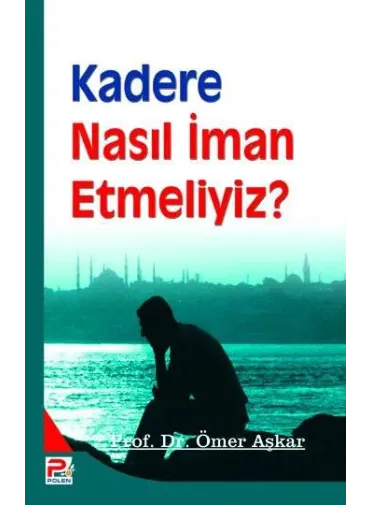 Kadere Nasıl İman Etmeliyiz?