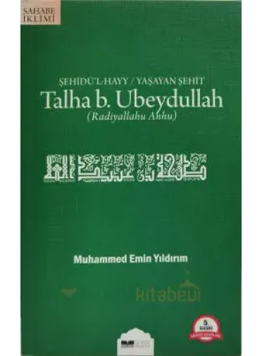 Talha B.Ubeydullah; Şehidü`l Hayy/Yaşayan Şehit
