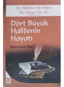 Dört Büyük Halifenin Hayatı; Hz. Ebubekir - Hz. Ömer - Hz. Osman - Hz. Ali