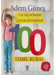 7-14 Yaş Dönemi Çocuk Eğitiminde 100 Temel Kural