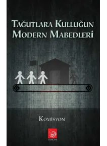 Tağutlara Kulluğun Modern Mabedleri