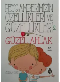 Peygamberimizin Özellikleri ve Güzellikleri 2, GÜZEL AHLAK