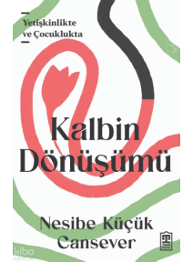 Kalbin Dönüşümü;Yetişkinlikte ve Çocuklukta