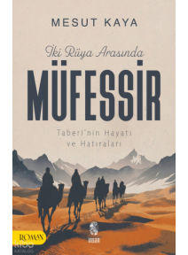 İki Rüya Arasında Müfessir;Taberî’nin Hayatı ve Hatıraları